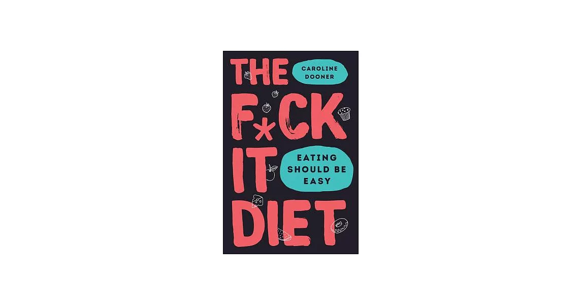 The F*ck It Diet: Eating Should Be Easy | 拾書所