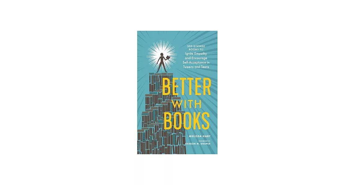 Better With Books: 500 Diverse Books to Ignite Empathy and Encourage Self-acceptance in Tweens and Teens | 拾書所