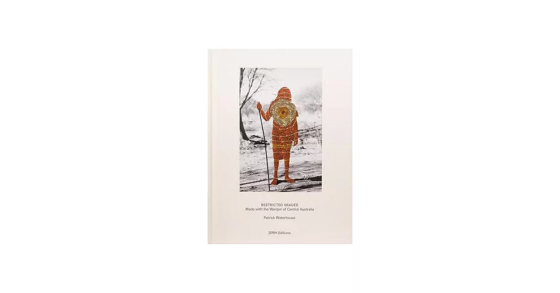 Patrick Waterhouse: Restricted Images: Made with the Warlpiri of Central Australia | 拾書所