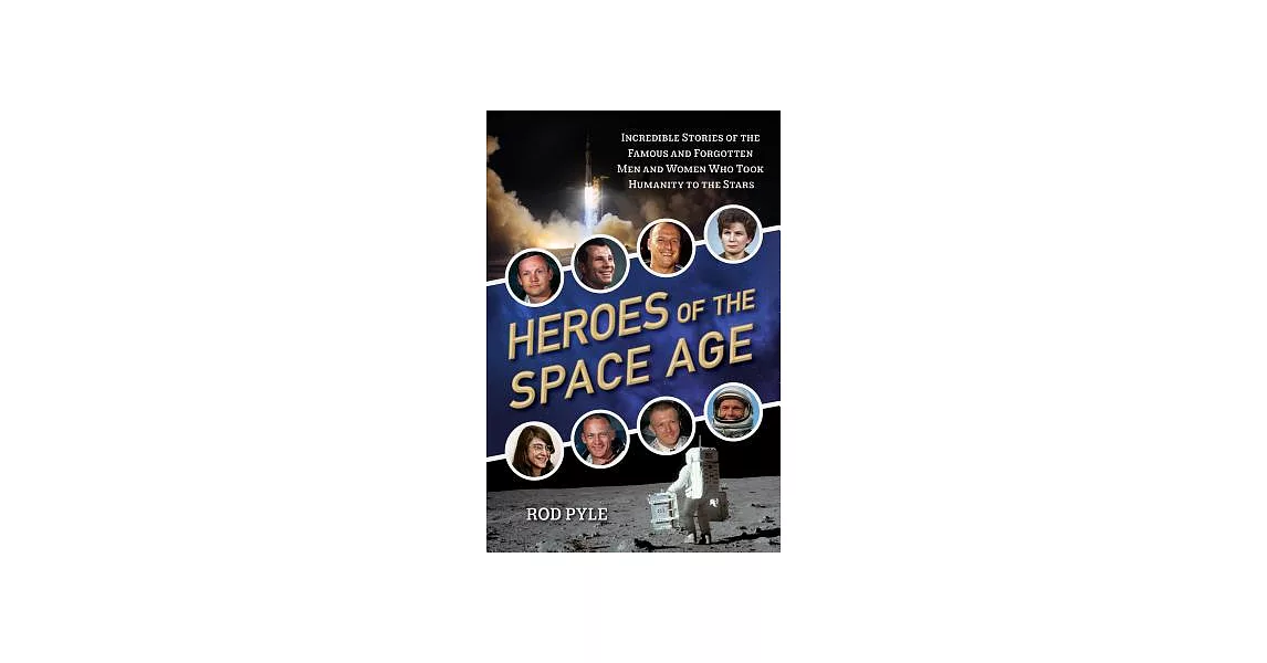 Heroes of the Space Age: Incredible Stories of the Famous and Forgotten Men and Women Who Took Humanity to the Stars | 拾書所