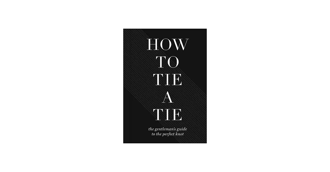 How to Tie a Tie: The Gentleman’s Guide to the Perfect Knot | 拾書所