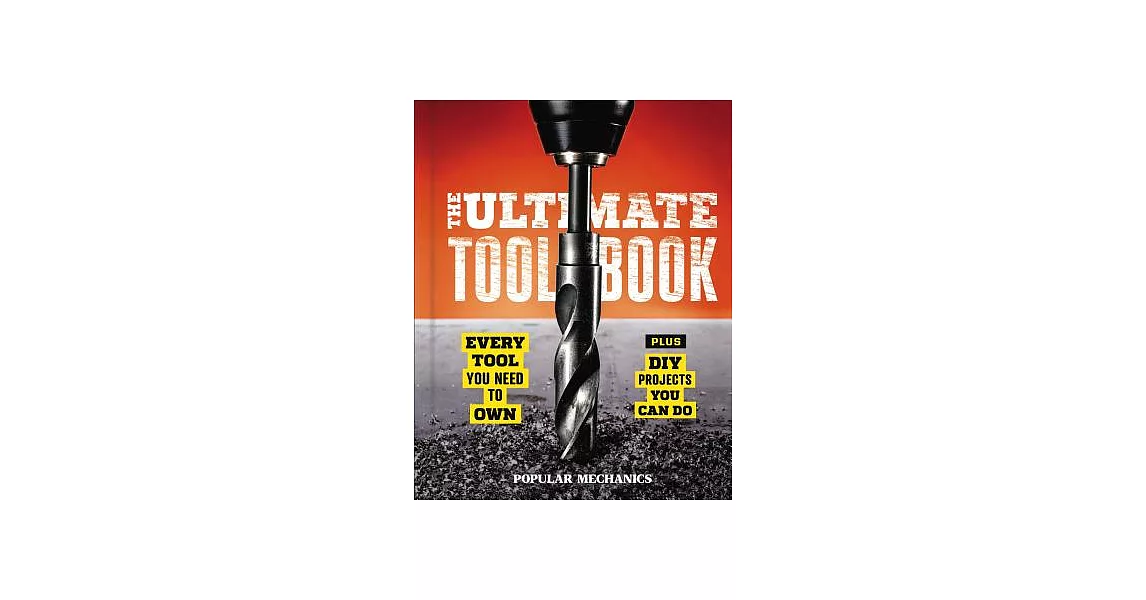 Popular Mechanics the Ultimate Tool Book: Every Tool You Need to Own | 拾書所