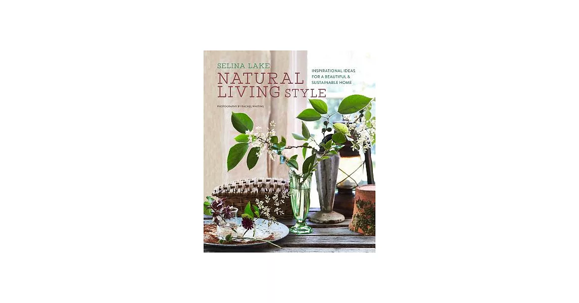 Natural Living Style: Inspirational Ideas for a Beautiful and Sustainable Home | 拾書所