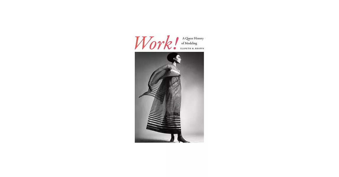 Work!: A Queer History of Modeling | 拾書所