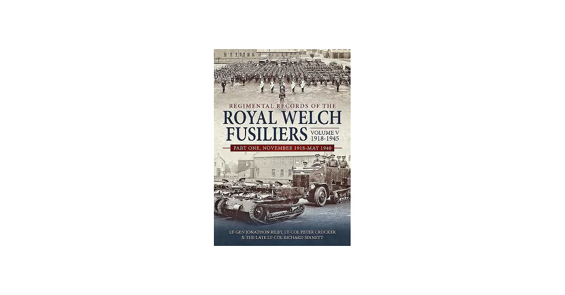 Regimental Records of the Royal Welch Fusiliers 1918-1945: November 1918-may 1940 | 拾書所