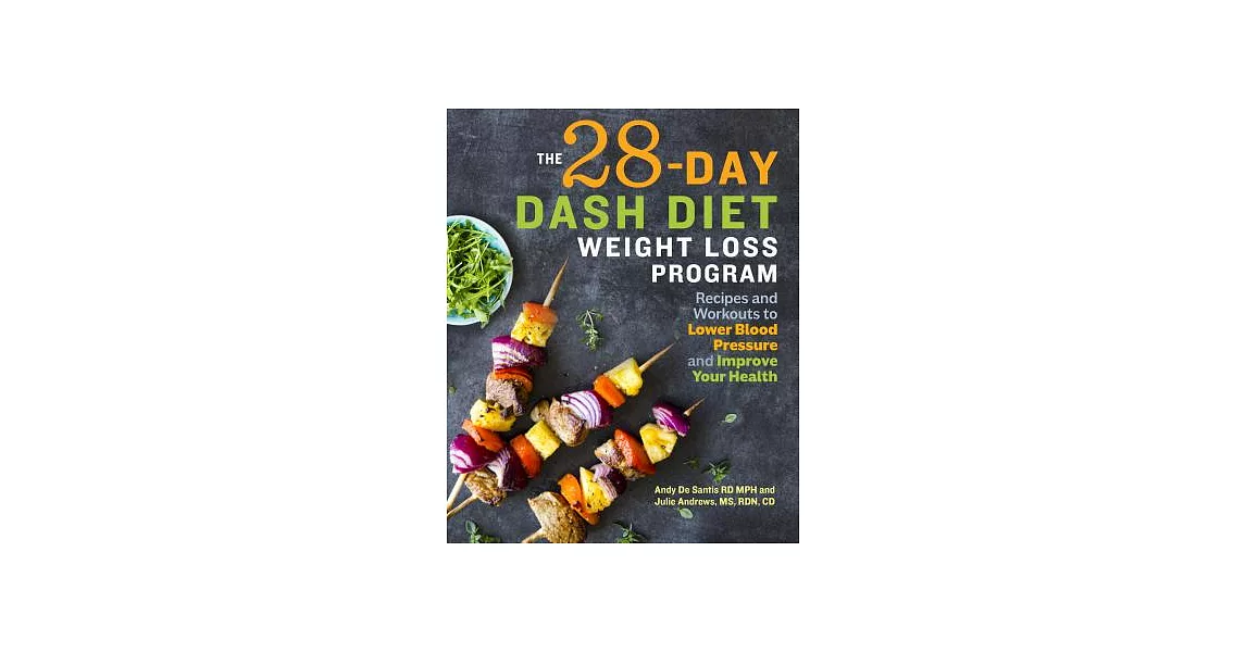 The 28 Day Dash Diet Weight Loss Program: Recipes and Workouts to Lower Blood Pressure and Improve Your Health | 拾書所