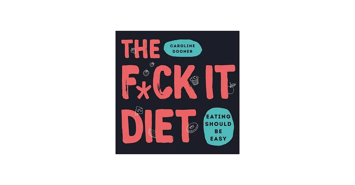 The F*ck It Diet: Eating Should Be Easy | 拾書所