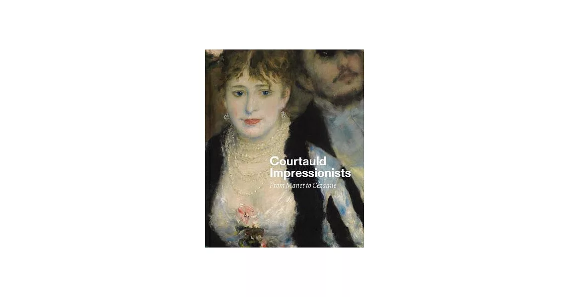 Courtauld Impressionists: From Manet to Cézanne | 拾書所