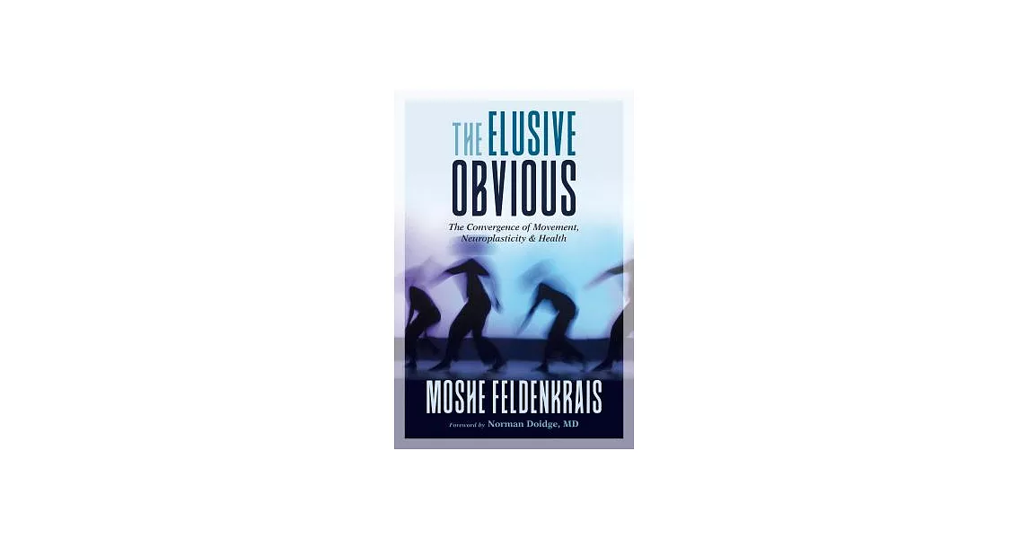 The Elusive Obvious: The Convergence of Movement, Neuroplasticity, and Health | 拾書所