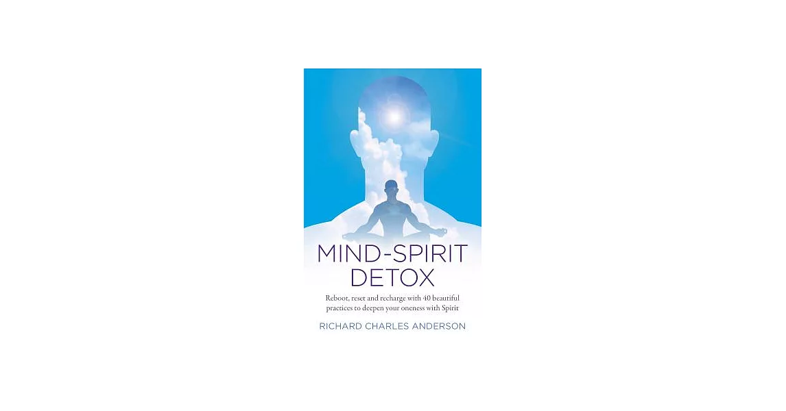 Mind-Spirit Detox: Reboot, Reset and Recharge With 40 Beautiful Practices to Deepen Your Oneness With Spirit | 拾書所