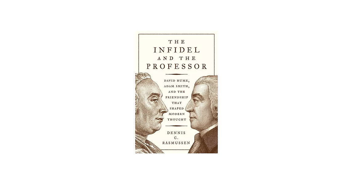 The Infidel and the Professor: David Hume, Adam Smith, and the Friendship That Shaped Modern Thought | 拾書所