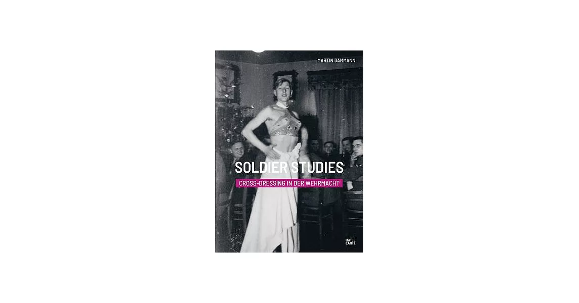 Soldier Studies: Cross-Dressing in the Wehrmacht / Cross-Dressing in der Wehrmacht | 拾書所