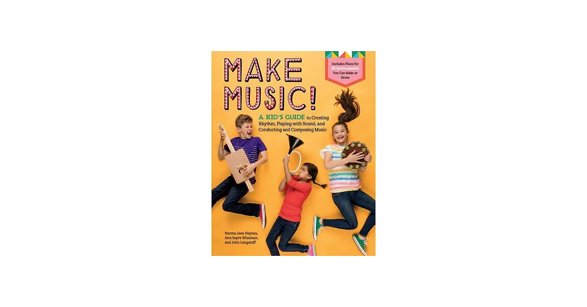 Make Music!: A Kid’s Guide to Creating Rhythm, Playing With Sound, and Conducting and Composing Music | 拾書所