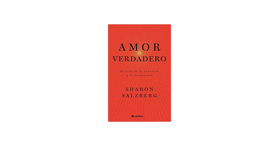 Amor verdadero / Real Love: El arte de la atención y la compasión / The Art of Mindful Connection | 拾書所