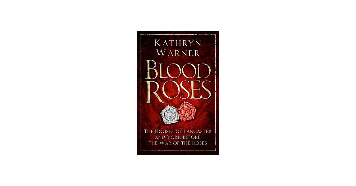 Blood Roses: The Houses of Lancaster and York Before the Wars of the Roses | 拾書所