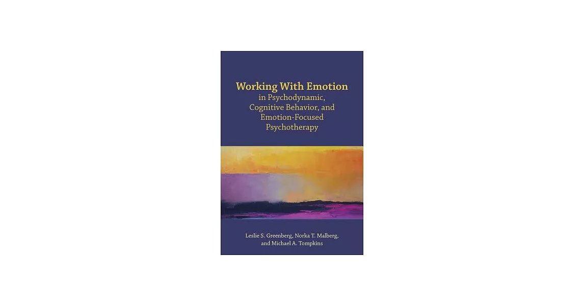 Working With Emotion in Psychodynamic, Cognitive Behavior, and Emotion-focused Psychotherapy | 拾書所