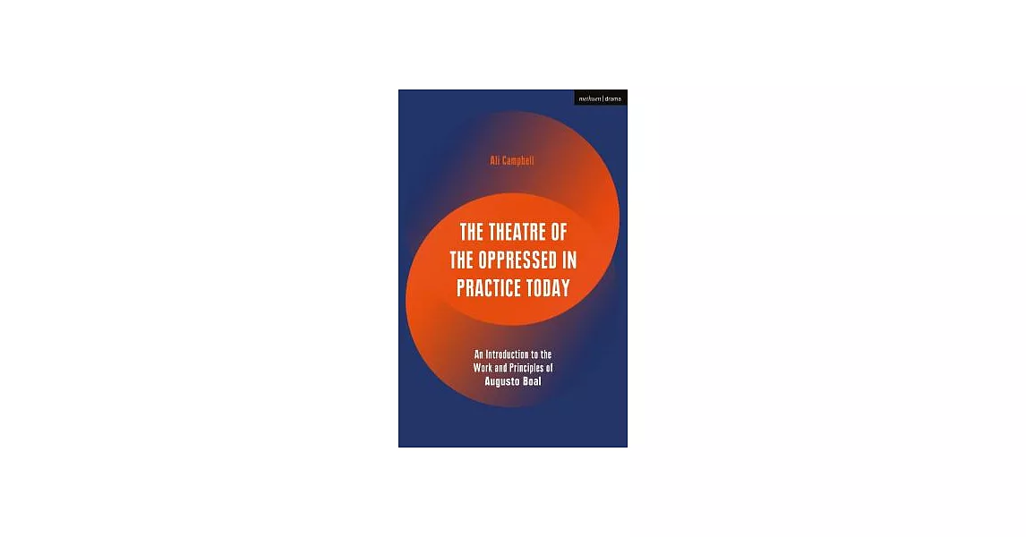 The Theatre of the Oppressed in Practice Today: An Introduction to the Work and Principles of Augusto Boal | 拾書所