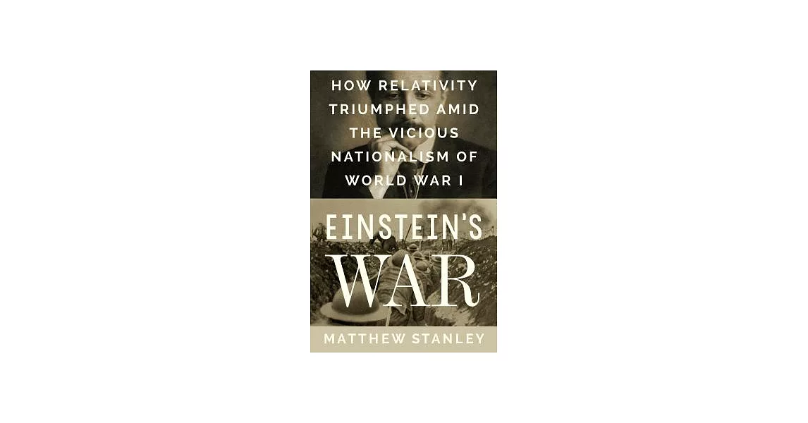 Einstein’s War: How Relativity Triumphed Amid the Vicious Nationalism of World War I | 拾書所