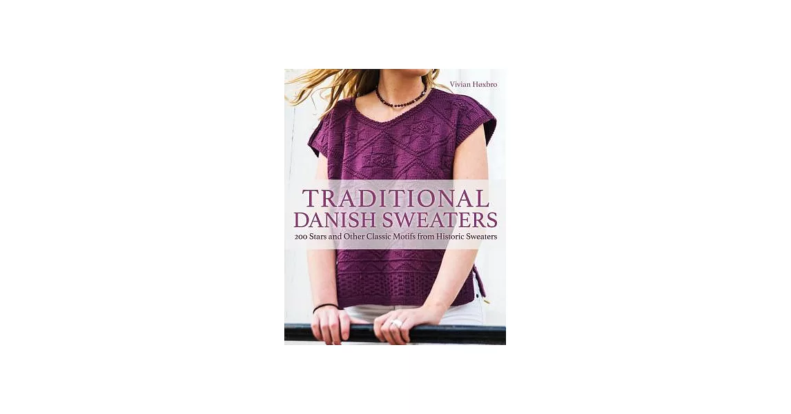 Traditional Danish Sweaters: 200 Stars and Other Classic Motifs from Historic Sweaters | 拾書所