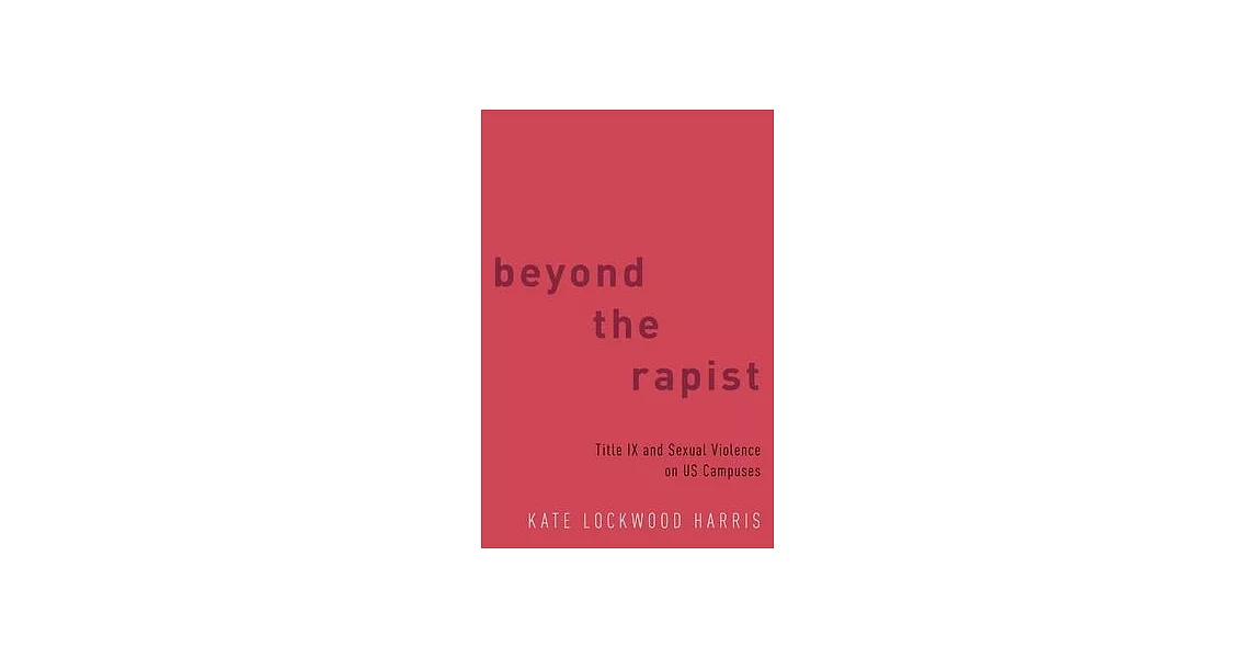 Beyond the Rapist: Title IX and Sexual Violence on US Campuses | 拾書所