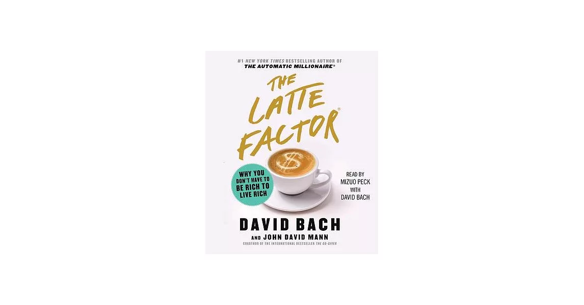 The Latte Factor: Why You Don’t Have to Be Rich to Live Rich | 拾書所