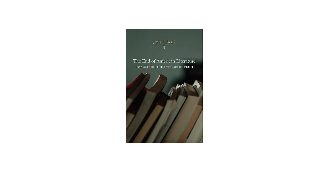 The End of American Literature: Essays from the Late Age of Print | 拾書所