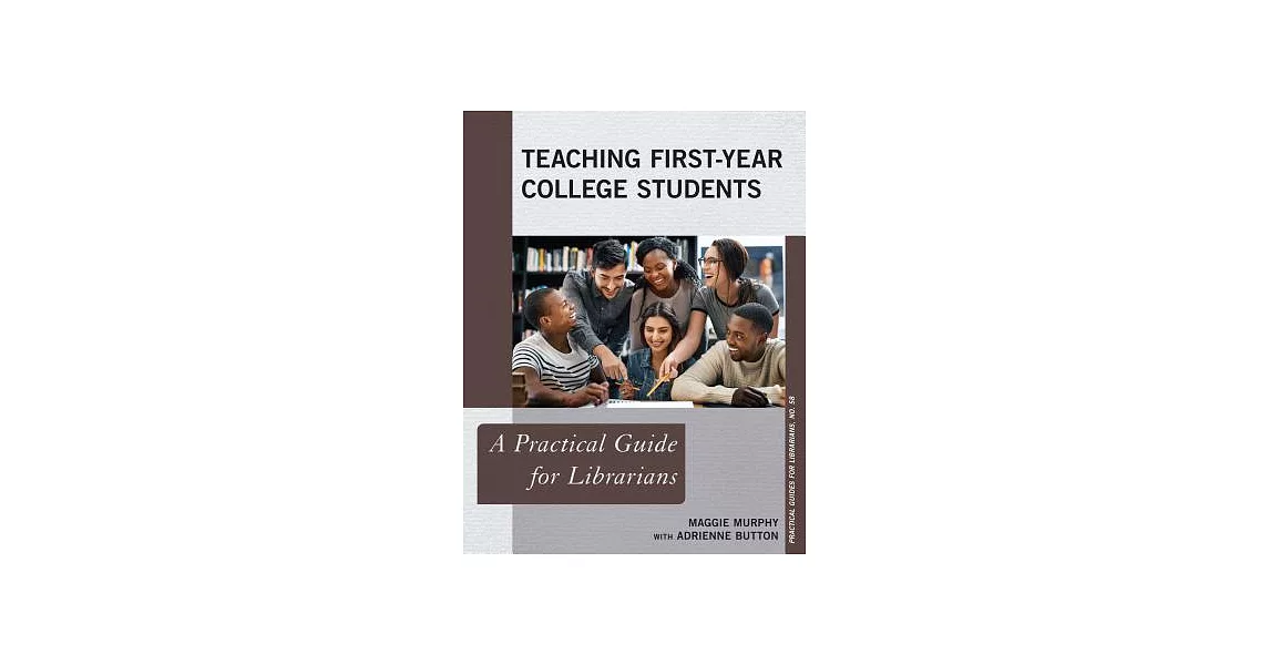 Teaching First-Year College Students: A Practical Guide for Librarians | 拾書所