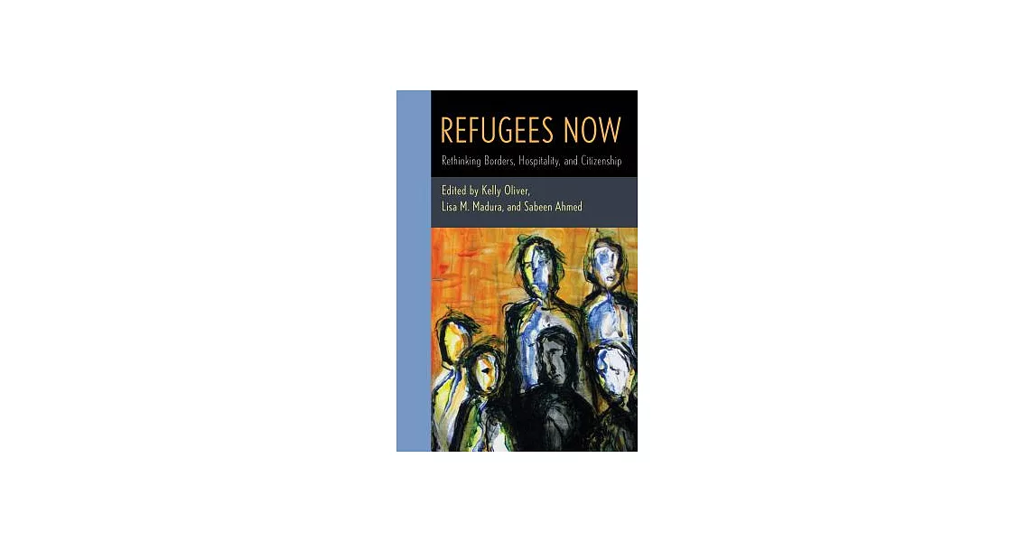 Refugees Now: Rethinking Borders, Hospitality, and Citizenship | 拾書所