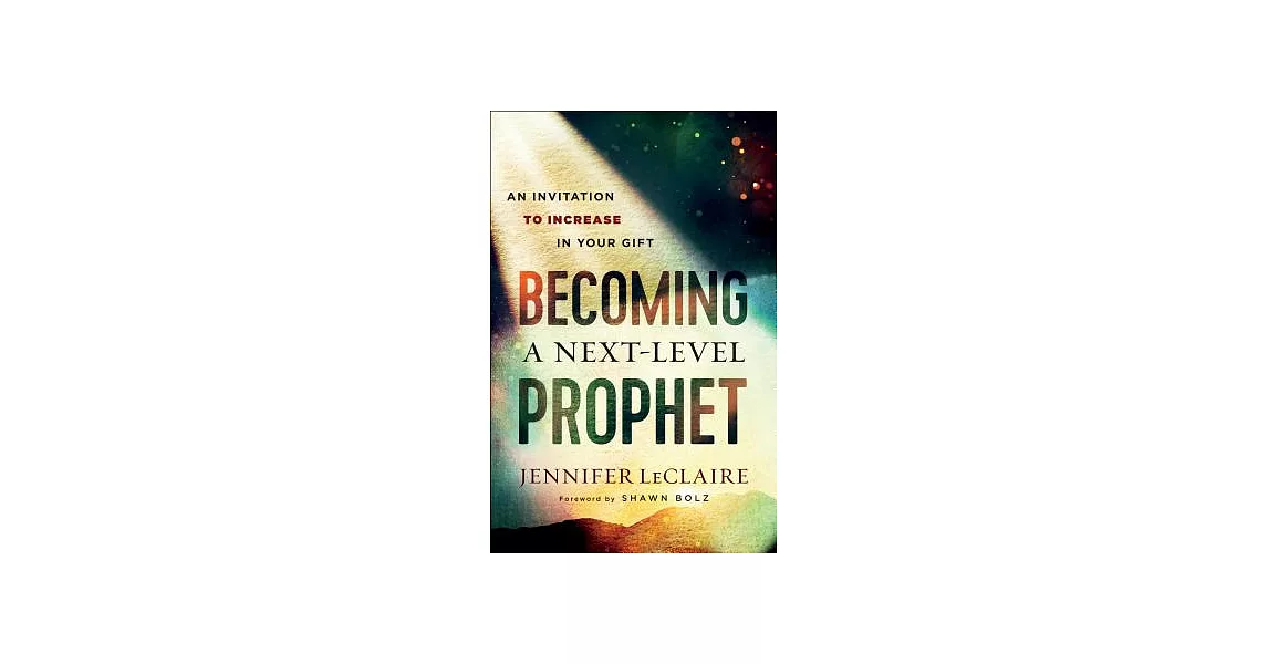 Becoming a Next-level Prophet: An Invitation to Increase in Your Gift | 拾書所