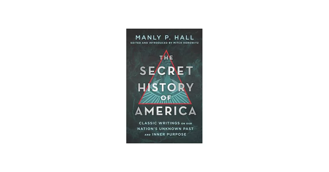 The Secret History of America: Classic Writings on Our Nation’s Unknown Past and Inner Purpose | 拾書所