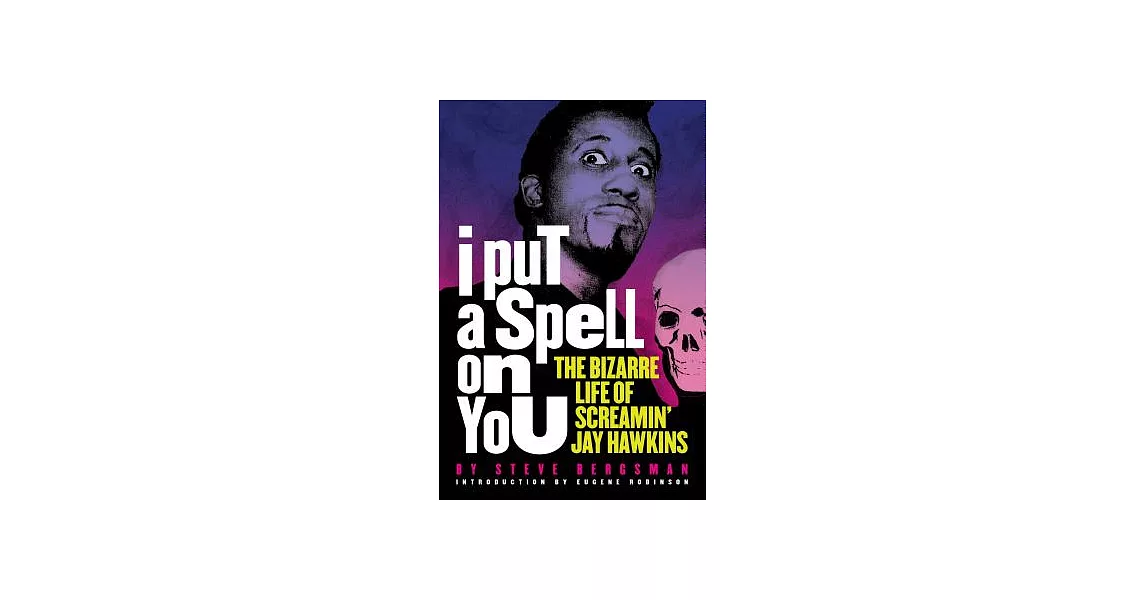 I Put a Spell on You: The Bizarre Life of Screamin’ Jay Hawkins | 拾書所