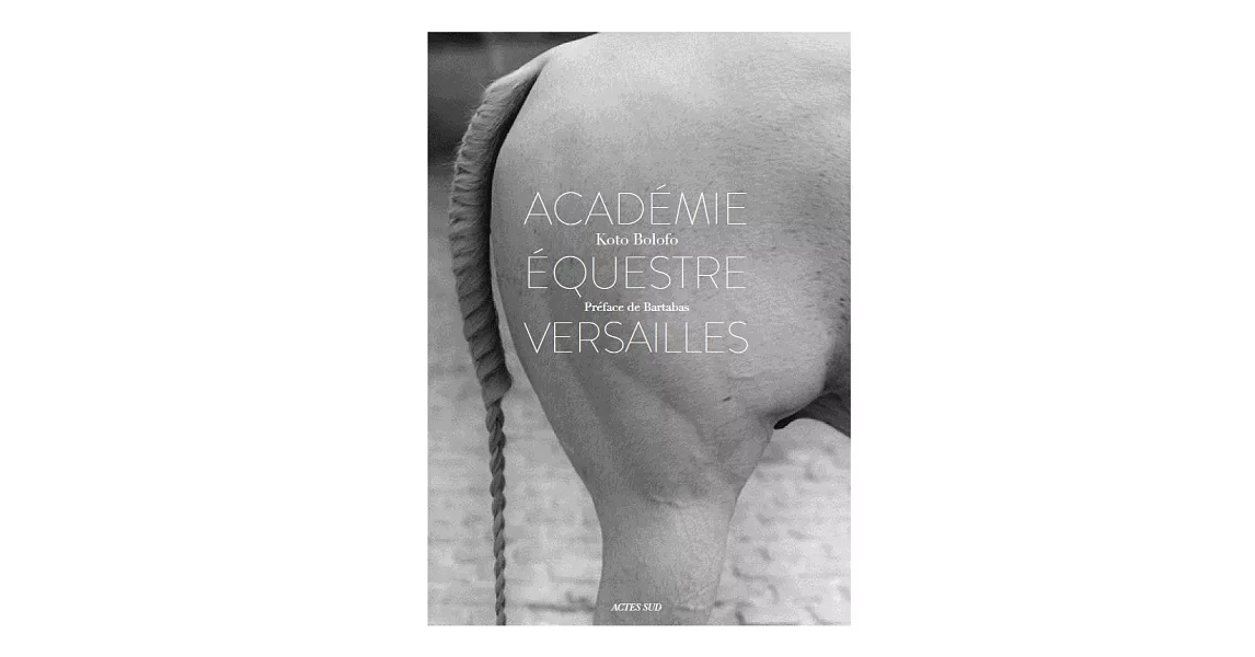 Koto Bolofo: Academie Equestre de Versailles / The Equestrian Academy of Versailles | 拾書所