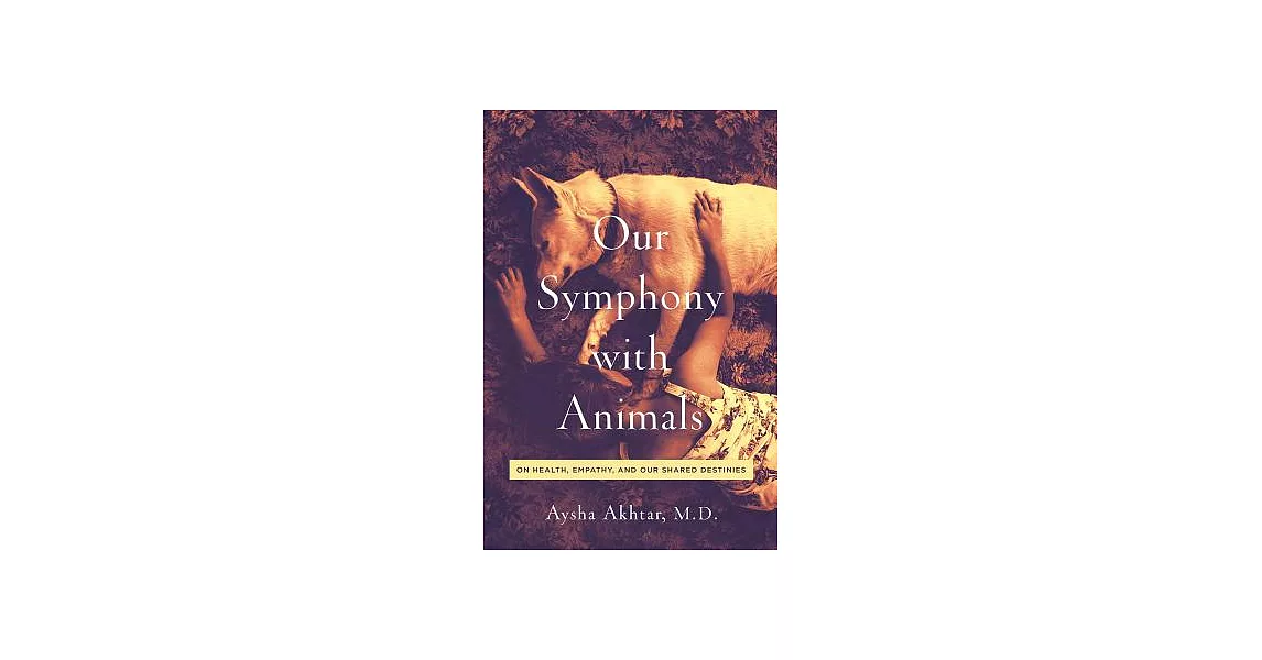 Our Symphony With Animals: On Health, Empathy, and Our Shared Destinies | 拾書所