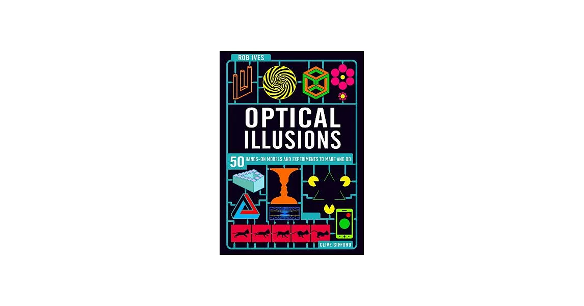 Make Your Own Optical Illusions: 50 Hands-on Models and Experiment to Make and Do | 拾書所