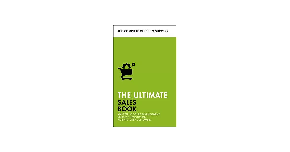 Teach Yourself The Ultimate Sales Book: Master Account Management, Perfect Negotiation, Create Happy Customers | 拾書所