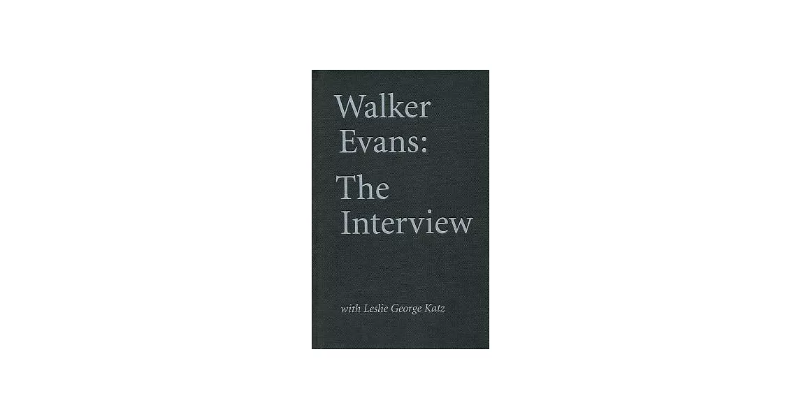 Walker Evans: The Interview with Leslie George Katz | 拾書所