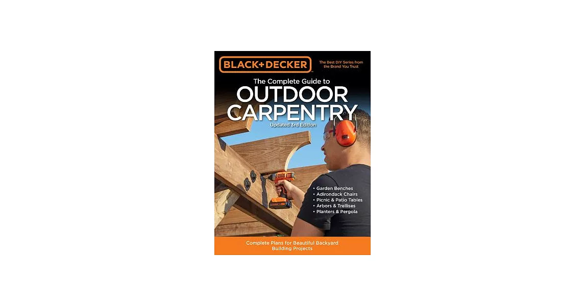 Black & Decker the Complete Guide to Outdoor Carpentry Updated 3rd Edition: Complete Plans for Beautiful Backyard Building Projects | 拾書所