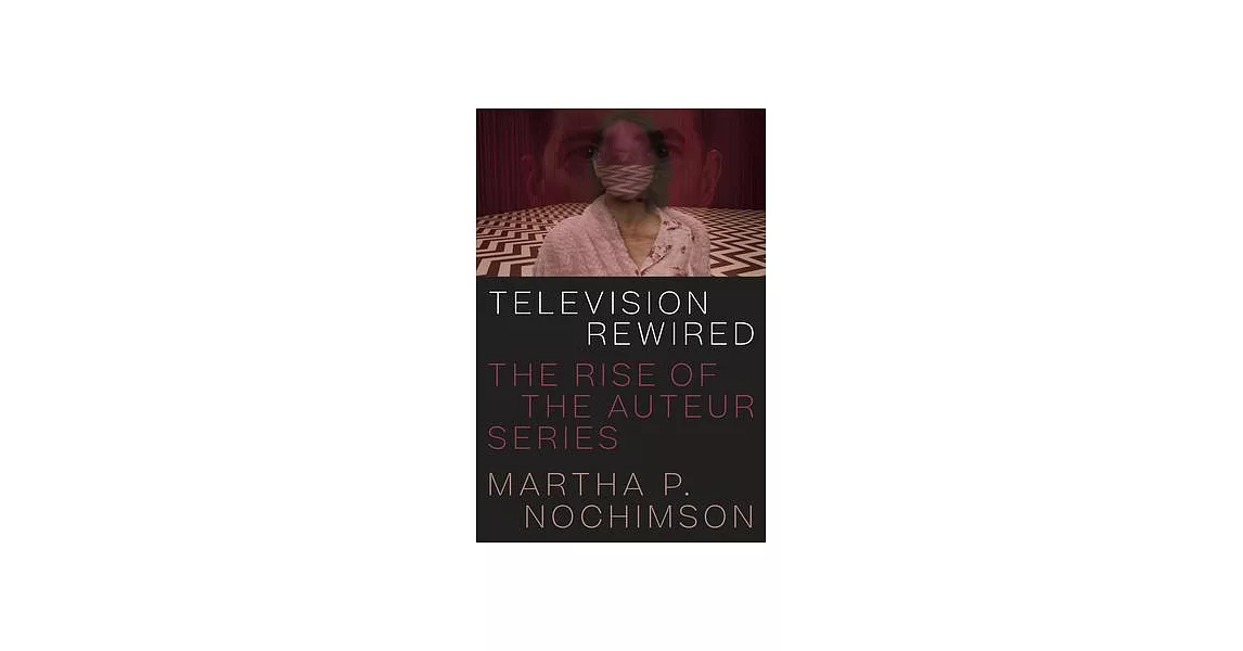 Television Rewired: The Rise of the Auteur Series | 拾書所