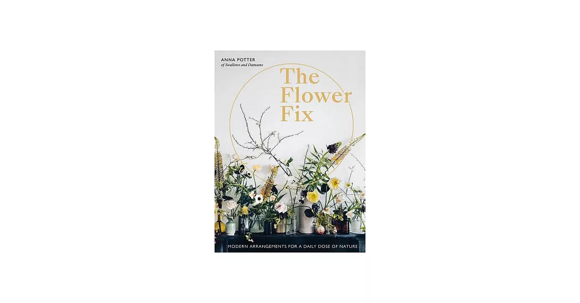 The Flower Fix: Modern Arrangements for a Daily Dose of Nature | 拾書所