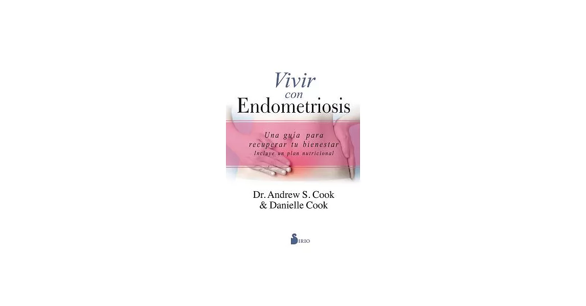 Vivir con endometriosis / The Endometriosis Health and Diet Program: Una Guía Para Recuperar Tu Bienestar, Incluye Un Plan Nutri | 拾書所
