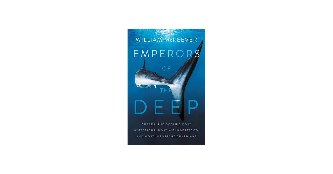 Emperors of the Deep: Sharks--The Ocean’s Most Mysterious, Most Misunderstood, and Most Important Guardians | 拾書所