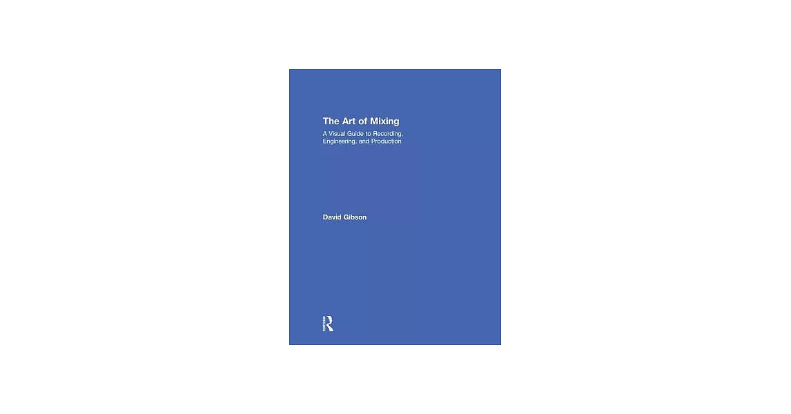 The Art of Mixing: A Visual Guide to Recording, Engineering, and Production | 拾書所