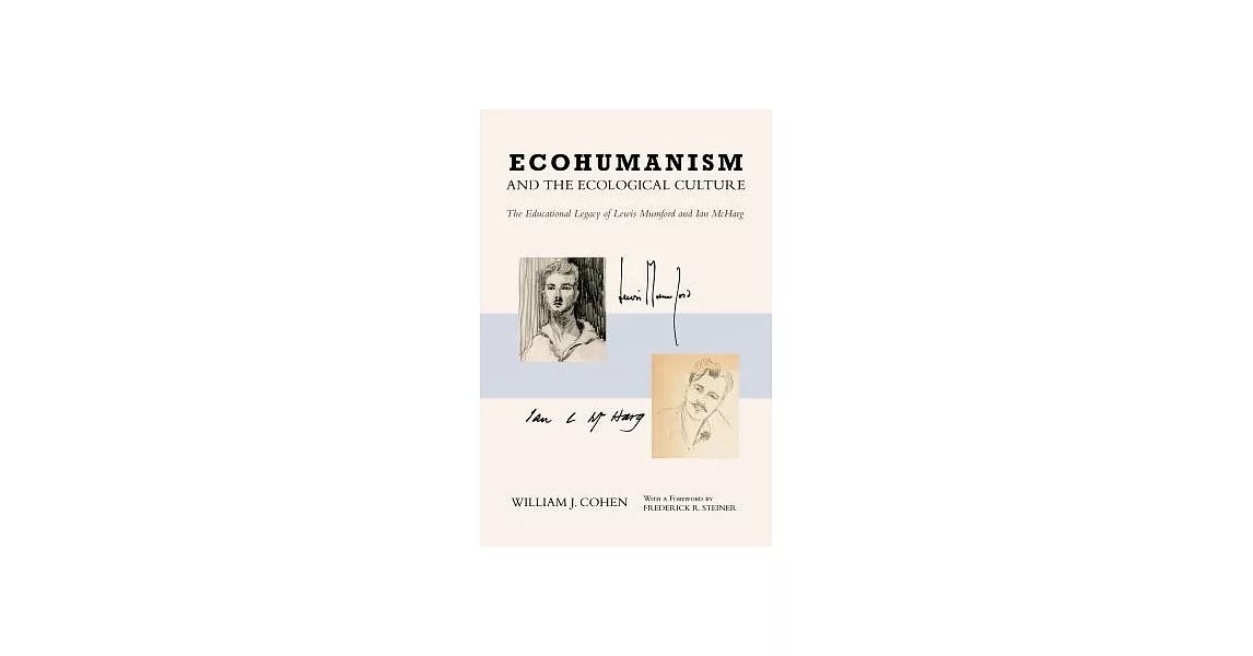 Ecohumanism and the Ecological Culture: The Educational Legacy of Lewis Mumford and Ian Mcharg | 拾書所