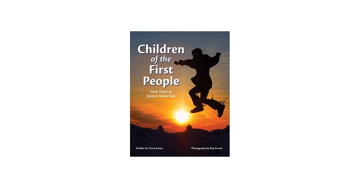 Children of the First People: Fresh Voices of Alaska’s Native Kids | 拾書所