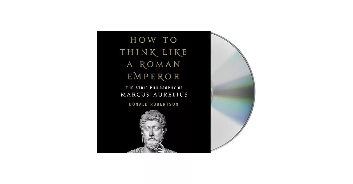 How to Think Like a Roman Emperor: The Stoic Philosophy of Marcus Aurelius | 拾書所