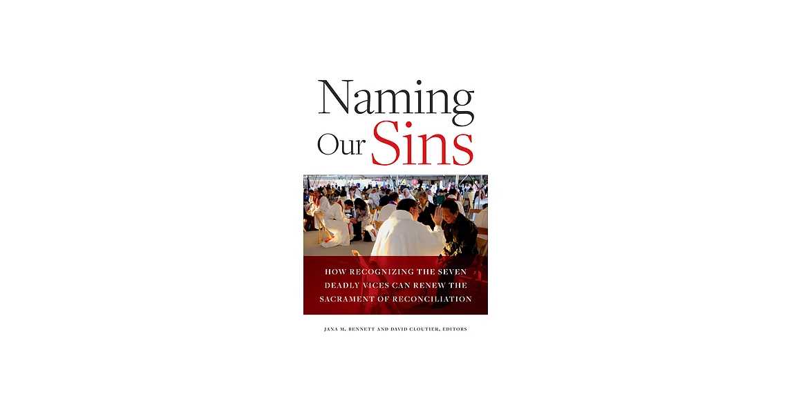 Naming Our Sins: How Recognizing the Seven Deadly Vices Can Renew the Sacrament of Reconciliation | 拾書所