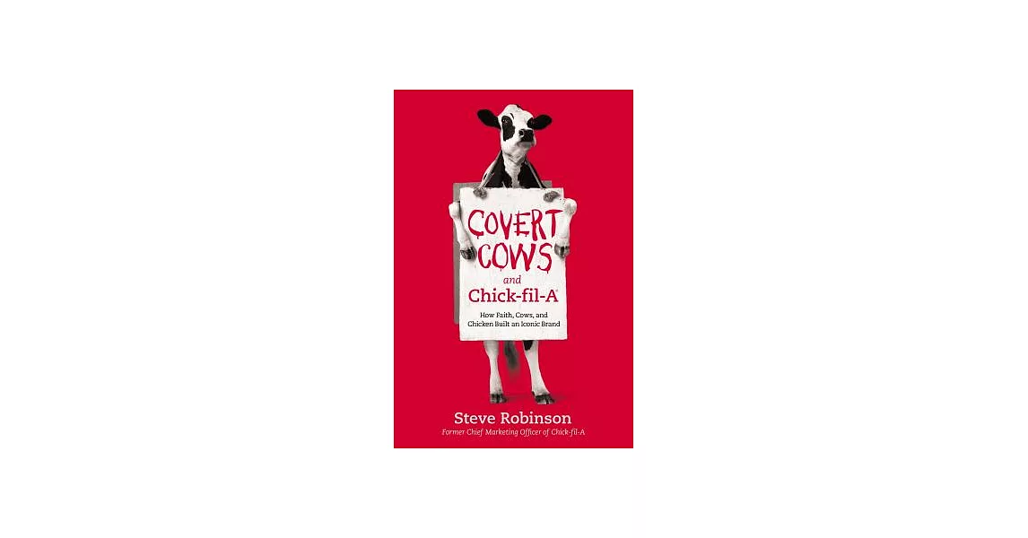 Covert Cows and Chick-fil-A: How Faith, Cows, and Chicken Built an Iconic Brand | 拾書所