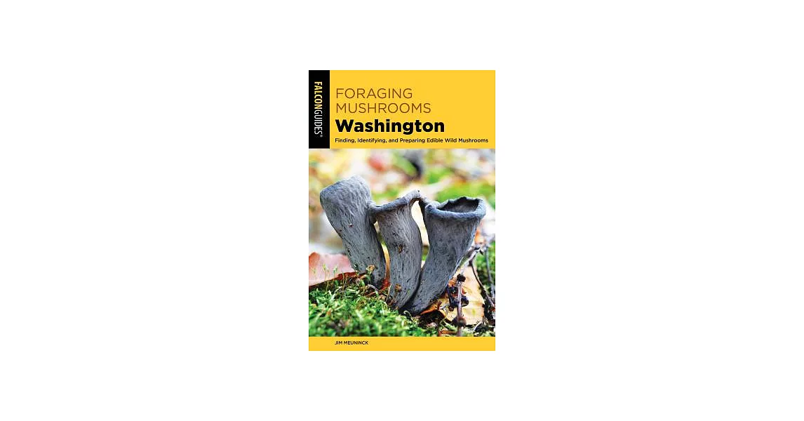 Foraging Mushrooms Washington: Finding, Identifying, and Preparing Edible Wild Mushrooms | 拾書所
