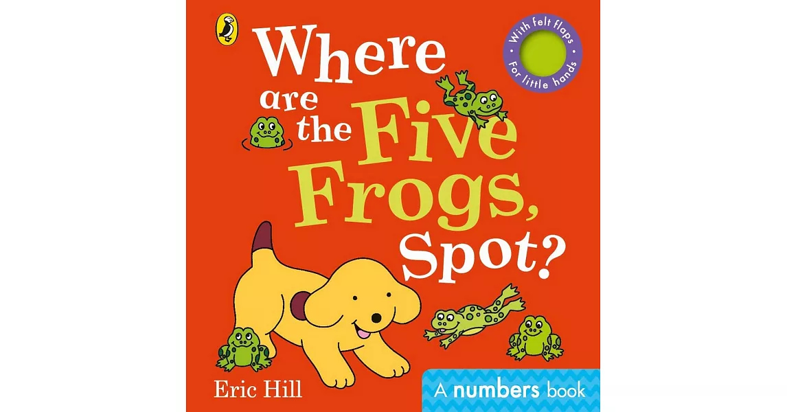Where are the Five Frogs, Spot?: A numbers book with felt flaps | 拾書所