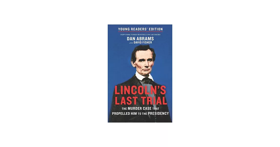 Lincoln’s Last Trial: The Murder Case That Propelled Him to the Presidency; Young Readers’ Edition | 拾書所